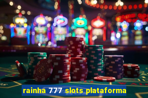 rainha 777 slots plataforma